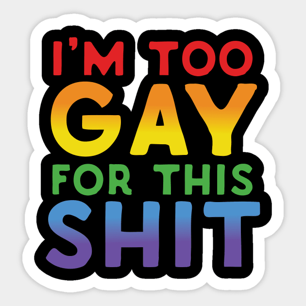 Too Gay For This Shit Sticker by Eugenex